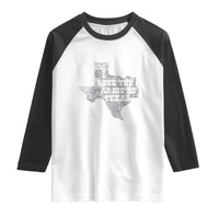 I Love You As Big As Texas Raglan Shirt
