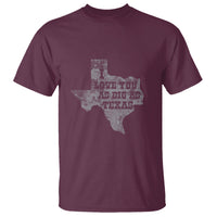 I Love You As Big As Texas T Shirt - Wonder Print Shop