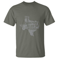 I Love You As Big As Texas T Shirt - Wonder Print Shop