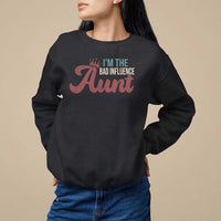 I Am The Bad Influence Aunt Sweatshirt - Wonder Print Shop