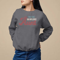 I Am The Bad Influence Aunt Sweatshirt - Wonder Print Shop