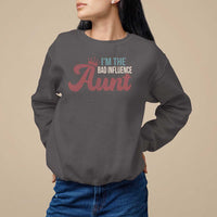 I Am The Bad Influence Aunt Sweatshirt - Wonder Print Shop