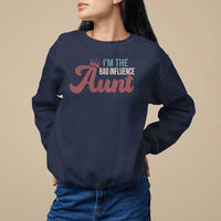 I Am The Bad Influence Aunt Sweatshirt - Wonder Print Shop