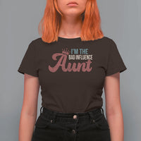 I Am The Bad Influence Aunt T Shirt For Women - Wonder Print Shop