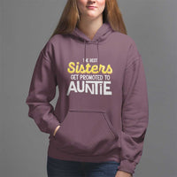 Funny Aunt Hoodie Best Sisters Get Promoted To Auntie - Wonder Print Shop