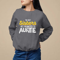 Funny Aunt Sweatshirt Best Sisters Get Promoted To Auntie - Wonder Print Shop