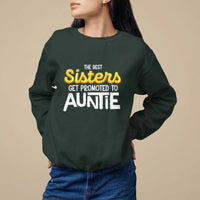 Funny Aunt Sweatshirt Best Sisters Get Promoted To Auntie - Wonder Print Shop