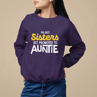 Funny Aunt Sweatshirt Best Sisters Get Promoted To Auntie - Wonder Print Shop