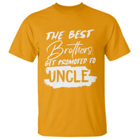 Funny Best Brothers Get Promoted To Uncle T Shirt - Wonder Print Shop