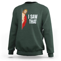 Funny Jesus Meme I Saw That Christian Sweatshirt - Wonder Print Shop