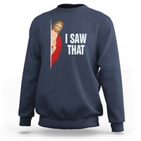 Funny Jesus Meme I Saw That Christian Sweatshirt - Wonder Print Shop