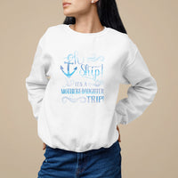 Mother's Day Sweatshirt Oh Ship It's A Mother Daughter Trip Cruise - Wonder Print Shop