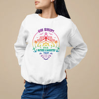 Mother's Day Sweatshirt Oh Ship It's A Mother Daughter Trip Cruise - Wonder Print Shop
