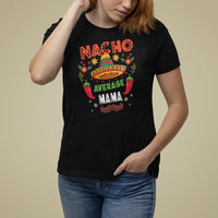 Mexico Mother's Day T Shirt For Women Nacho Average Mama Mexican - Wonder Print Shop