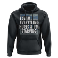 Funny Swimming Hoodie I Swim Everything Hurts I'm Starving Swimmer - Wonder Print Shop