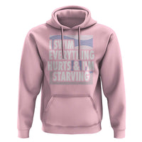 Funny Swimming Hoodie I Swim Everything Hurts I'm Starving Swimmer - Wonder Print Shop
