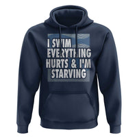 Funny Swimming Hoodie I Swim Everything Hurts I'm Starving Swimmer - Wonder Print Shop