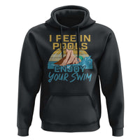 Funny Swimming Hoodie I Pee In Pools Enjoy Your Swim - Wonder Print Shop