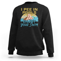 Funny Swimming Sweatshirt I Pee In Pools Enjoy Your Swim - Wonder Print Shop