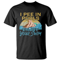 Funny Swimming T Shirt I Pee In Pools Enjoy Your Swim - Wonder Print Shop