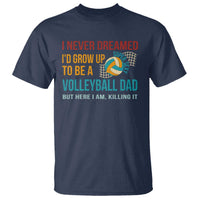 Funny I Never Dreamed I'd Grow Up To Be Sexy Volleyball Dad T Shirt - Wonder Print Shop