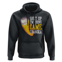 Funny Baseball Hoodie Shut Up I'm Doing Game Changer - Wonder Print Shop