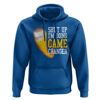 Funny Baseball Hoodie Shut Up I'm Doing Game Changer - Wonder Print Shop