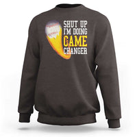 Funny Baseball Sweatshirt Shut Up I'm Doing Game Changer - Wonder Print Shop