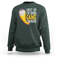 Funny Baseball Sweatshirt Shut Up I'm Doing Game Changer - Wonder Print Shop