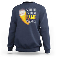 Funny Baseball Sweatshirt Shut Up I'm Doing Game Changer - Wonder Print Shop