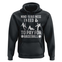 Funny Baseball Hoodie Mind Your Business I Need Money To Pay For Baseball - Wonder Print Shop