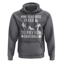 Funny Baseball Hoodie Mind Your Business I Need Money To Pay For Baseball - Wonder Print Shop