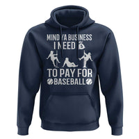 Funny Baseball Hoodie Mind Your Business I Need Money To Pay For Baseball - Wonder Print Shop