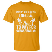Funny Baseball T Shirt Mind Your Business I Need Money To Pay For Baseball - Wonder Print Shop