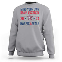 Mind Your Own Damn Business Harris Walz 2024 Sweatshirt - Wonder Print Shop