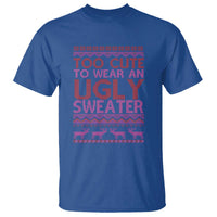 Funny Christmas T Shirt Too Cute To Wear An Ugly Sweater - Wonder Print Shop