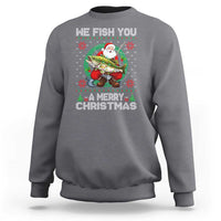 Xmas Fishing Sweatshirt We Fish You A Merry Christmas Santa Fisherman - Wonder Print Shop