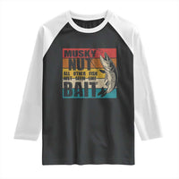 Musky Fishing Raglan Shirt Musky Nut All Other Fish Just Seem Like Bait