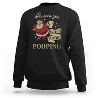 Funny Christmas Sweatshirt He Sees You When You Are Pooping - Wonder Print Shop