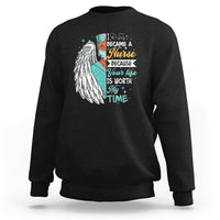 I Became A Black Nurse Because Your Life Is Worth My Time Sweatshirt - Wonder Print Shop