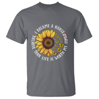 I Became A Nurse Because Your Life Is Worth My Time Sunflower Butterfly T Shirt - Wonder Print Shop