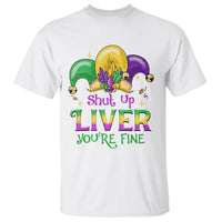 Funny Mardi Gras T Shirt Shut Up Liver You're Fine - Wonder Print Shop