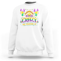 Mardi Gras Sweatshirt We Don't Hide The Crazy We Parade It Down The Street - Wonder Print Shop