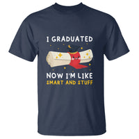 Graduation T Shirt I Graduated Now I'm Like Smart And Stuff - Wonder Print Shop