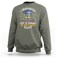 Graduation Sweatshirt I Graduated Life Is Gonna Be Easy Now Right? - Wonder Print Shop