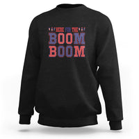 4th Of July Sweatshirt Here For The Boom Patriotic Independence Day - Wonder Print Shop