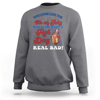 You Look Like The 4th Of July Funny Hot Dog Sweatshirt