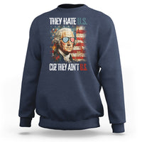 4th Of July Sweatshirt George Washington They Hate Us Cuz They Ain't Us - Wonder Print Shop