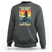 Funny Tennis Sweatshirt Never Underestimate An Old Man With A Tennis Racket - Wonder Print Shop