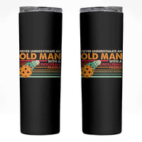 Funny Pickleball Skinny Tumbler Never Underestimate An Old Man With A Pickleball Paddle